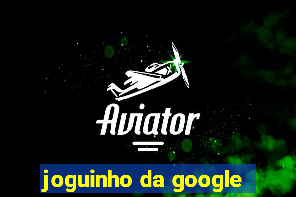 joguinho da google